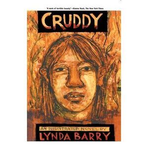 Cruddy: An Illustrated Novel -- Lynda Barry